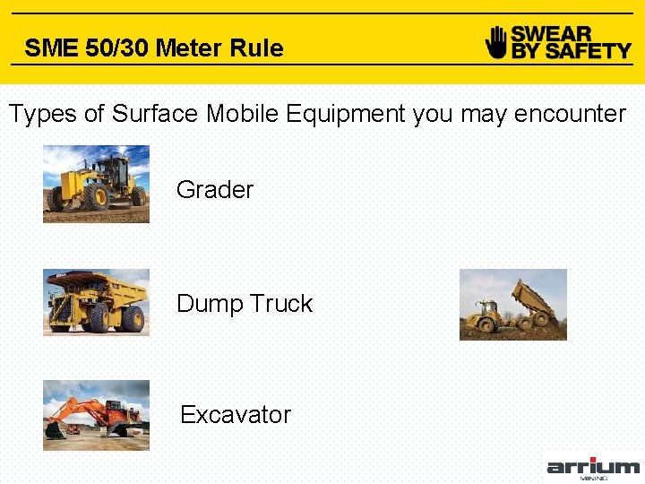 SME 50/30 Meter Rule Types of Surface Mobile Equipment you may encounter Grader Dump