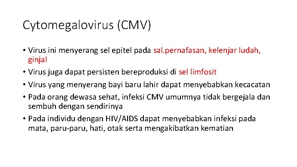 Cytomegalovirus (CMV) • Virus ini menyerang sel epitel pada sal. pernafasan, kelenjar ludah, ginjal