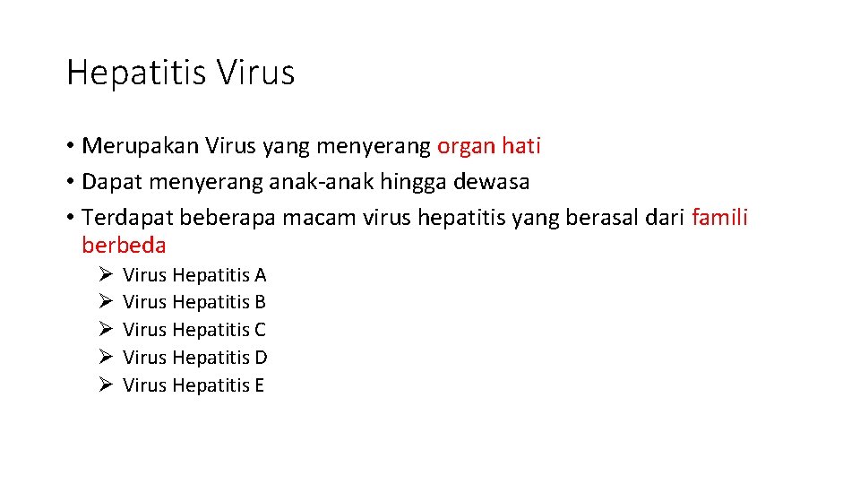 Hepatitis Virus • Merupakan Virus yang menyerang organ hati • Dapat menyerang anak-anak hingga