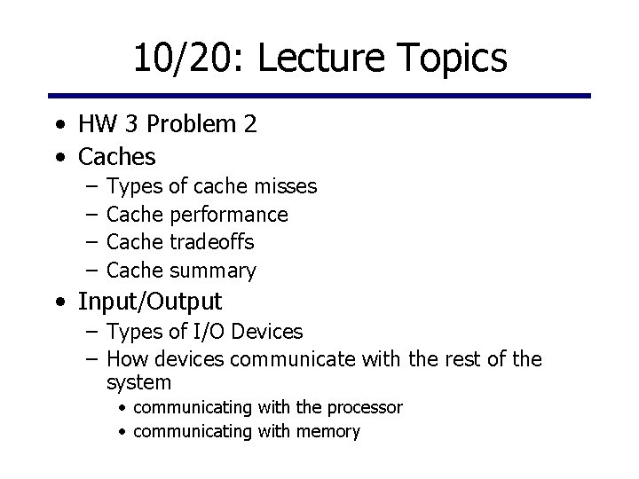 10/20: Lecture Topics • HW 3 Problem 2 • Caches – – Types of