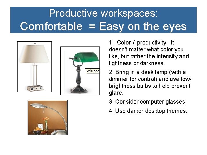 Productive workspaces: Comfortable = Easy on the eyes 1. Color ≠ productivity. It doesn't