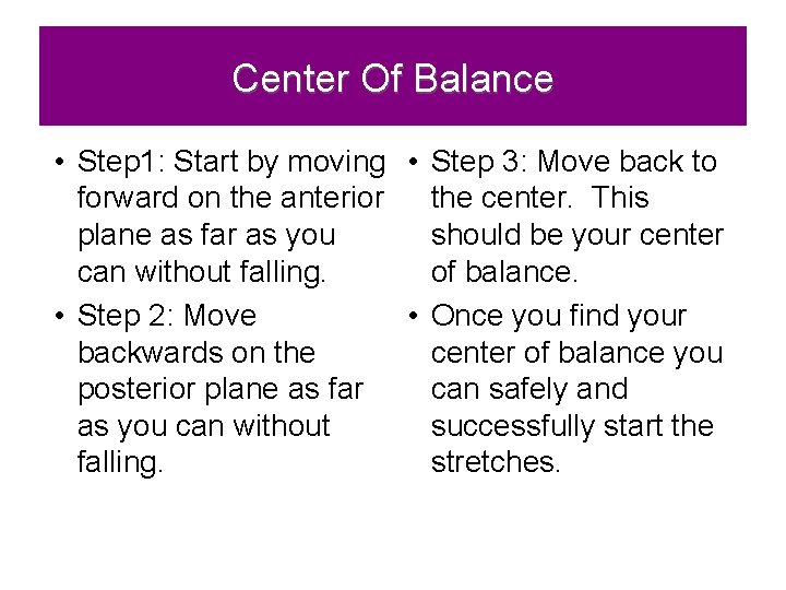 Center Of Balance • Step 1: Start by moving • Step 3: Move back