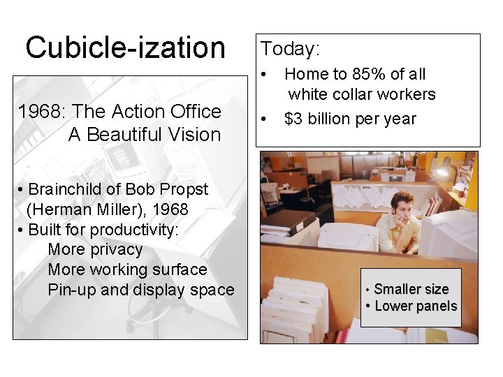 Cubicle-ization 1968: The Action Office A Beautiful Vision • Brainchild of Bob Propst (Herman