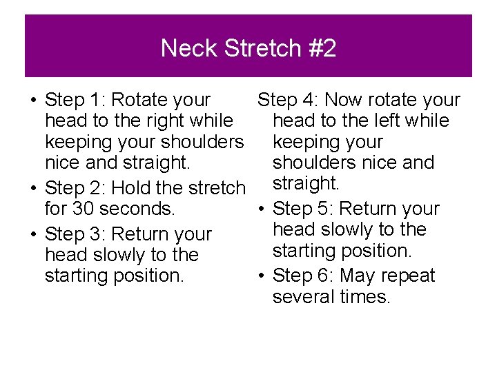 Neck Stretch #2 • Step 1: Rotate your Step 4: Now rotate your head