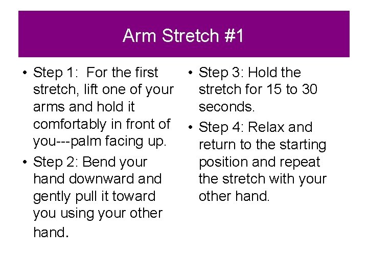 Arm Stretch #1 • Step 1: For the first • Step 3: Hold the