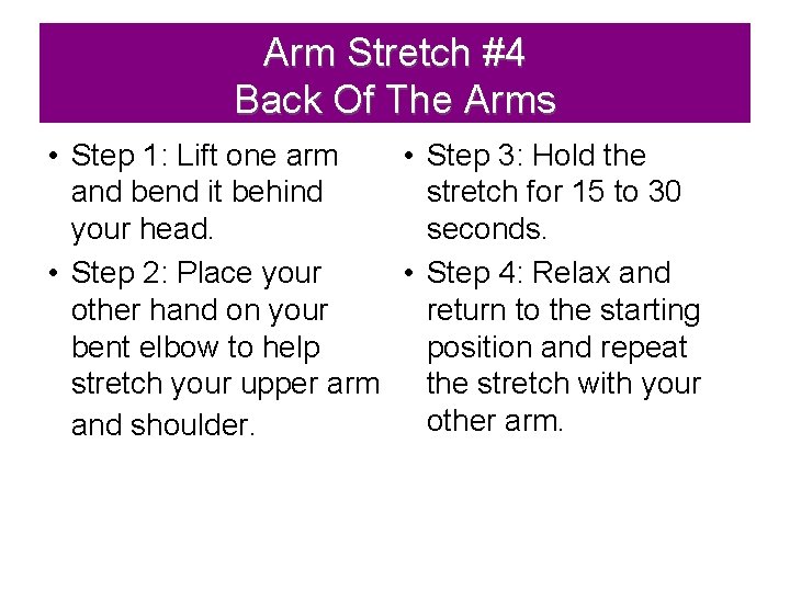 Arm Stretch #4 Back Of The Arms • Step 1: Lift one arm •