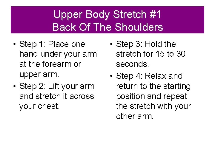 Upper Body Stretch #1 Back Of The Shoulders • Step 1: Place one hand