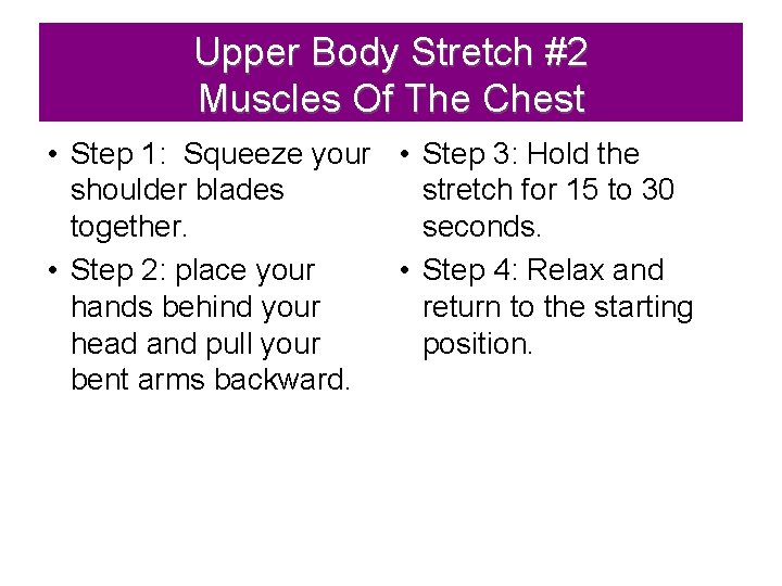 Upper Body Stretch #2 Muscles Of The Chest • Step 1: Squeeze your •
