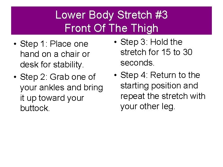 Lower Body Stretch #3 Front Of The Thigh • Step 1: Place one hand