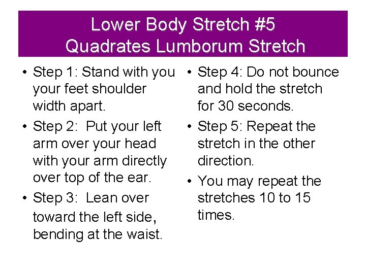 Lower Body Stretch #5 Quadrates Lumborum Stretch • Step 1: Stand with you •