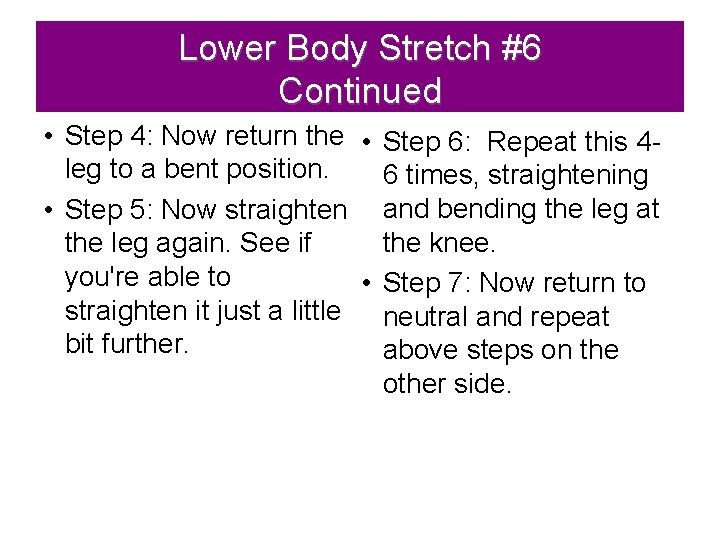Lower Body Stretch #6 Continued • Step 4: Now return the • Step 6: