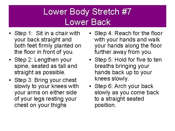 Lower Body Stretch #7 Lower Back • Step 1: Sit in a chair with