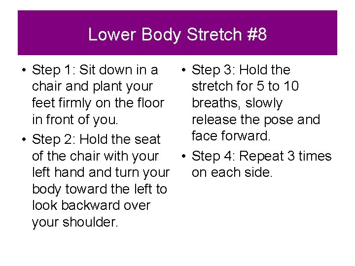 Lower Body Stretch #8 • Step 1: Sit down in a • Step 3: