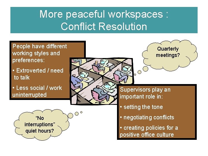 More peaceful workspaces : Conflict Resolution People have different working styles and preferences: Quarterly