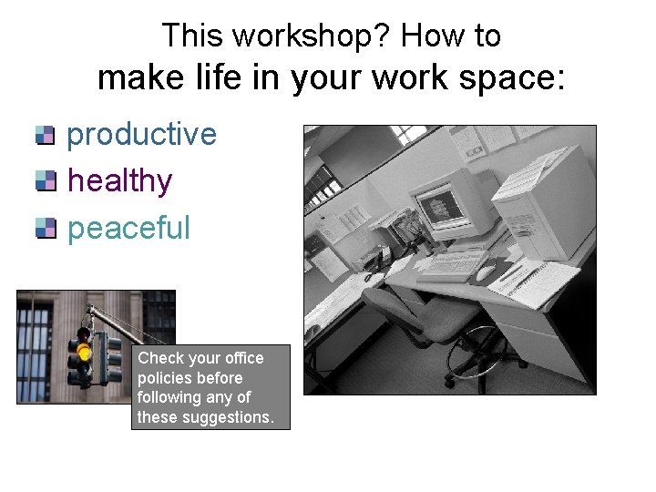 This workshop? How to make life in your work space: productive healthy peaceful Check