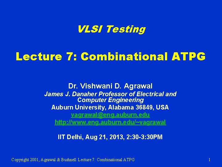 VLSI Testing Lecture 7: Combinational ATPG Dr. Vishwani D. Agrawal James J. Danaher Professor