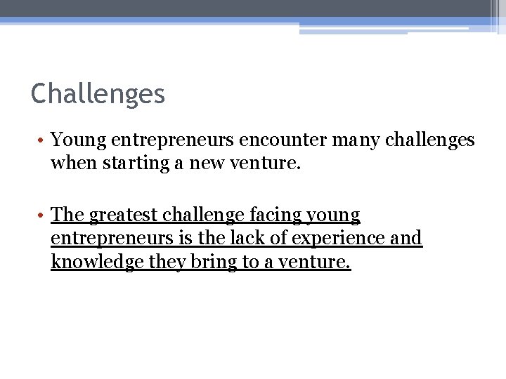 Challenges • Young entrepreneurs encounter many challenges when starting a new venture. • The