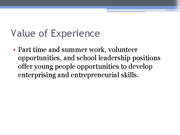 Value of Experience • Part time and summer work, volunteer opportunities, and school leadership