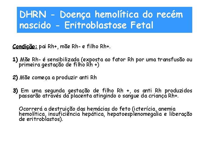 DHRN - Doença hemolítica do recém nascido - Eritroblastose Fetal Condição: pai Rh+, mãe
