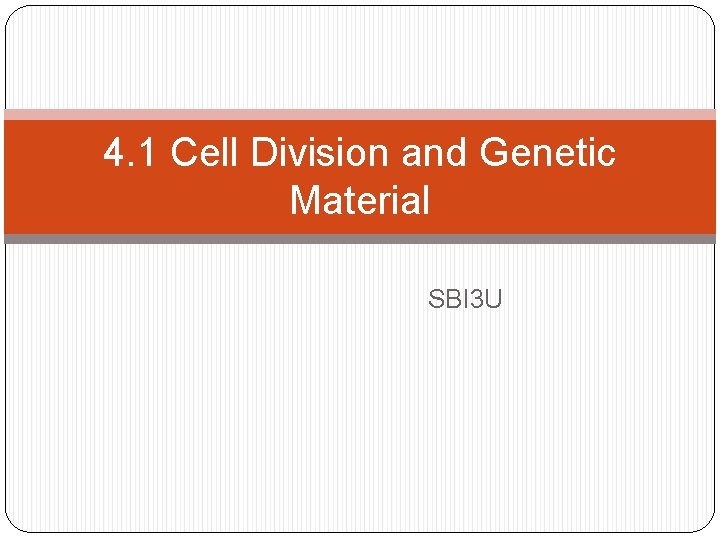 4. 1 Cell Division and Genetic Material SBI 3 U 