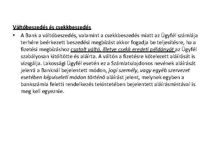 Váltóbeszedés és csekkbeszedés • A Bank a váltóbeszedés, valamint a csekkbeszedés miatt az Ügyfél