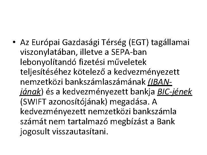  • Az Európai Gazdasági Térség (EGT) tagállamai viszonylatában, illetve a SEPA-ban lebonyolítandó fizetési