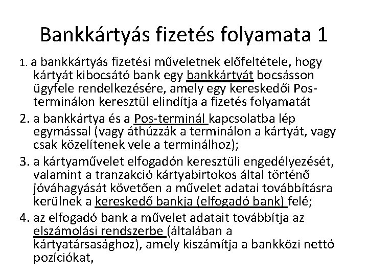 Bankkártyás fizetés folyamata 1 1. a bankkártyás fizetési műveletnek előfeltétele, hogy kártyát kibocsátó bank