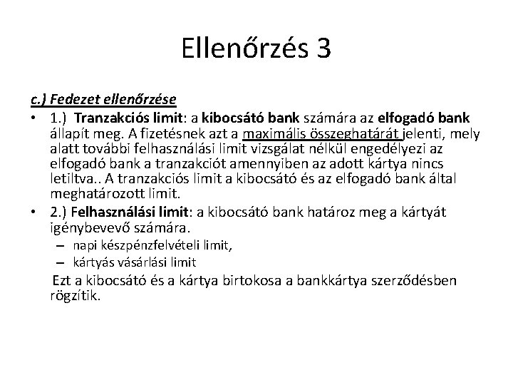 Ellenőrzés 3 c. ) Fedezet ellenőrzése • 1. ) Tranzakciós limit: a kibocsátó bank