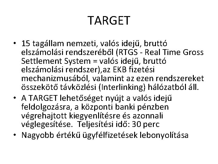 TARGET • 15 tagállam nemzeti, valós idejű, bruttó elszámolási rendszeréből (RTGS - Real Time