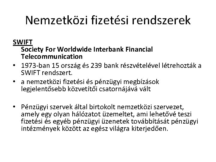 Nemzetközi fizetési rendszerek SWIFT Society For Worldwide Interbank Financial Telecommunication • 1973 -ban 15