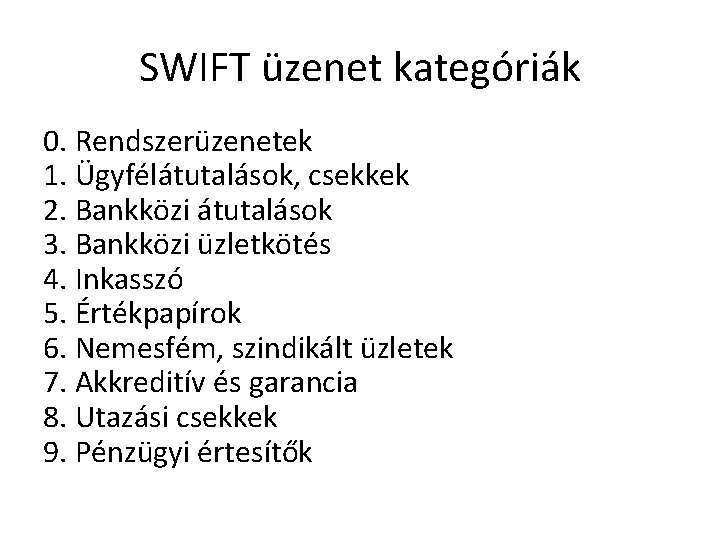 SWIFT üzenet kategóriák 0. Rendszerüzenetek 1. Ügyfélátutalások, csekkek 2. Bankközi átutalások 3. Bankközi üzletkötés