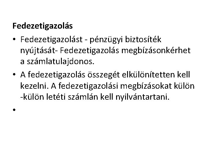 Fedezetigazolás • Fedezetigazolást - pénzügyi biztosíték nyújtását- Fedezetigazolás megbízásonkérhet a számlatulajdonos. • A fedezetigazolás