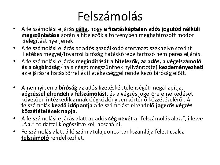 Felszámolás • A felszámolási eljárás célja, hogy a fizetésképtelen adós jogutód nélküli megszüntetése során