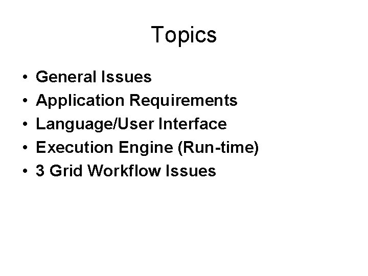 Topics • • • General Issues Application Requirements Language/User Interface Execution Engine (Run-time) 3