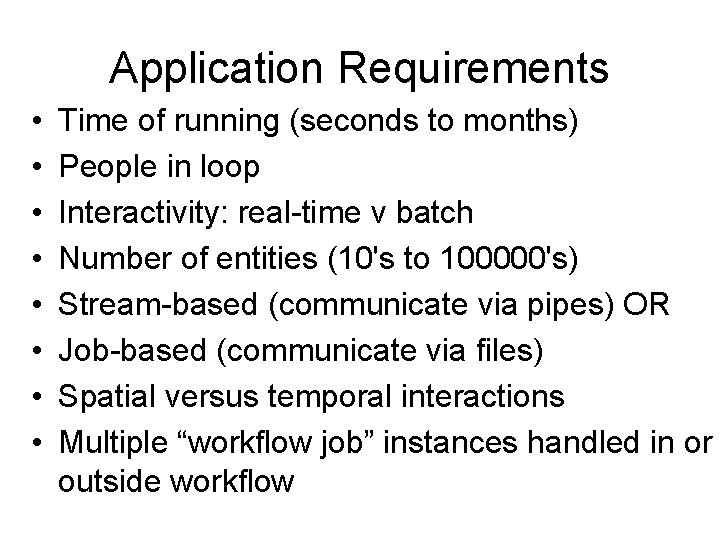 Application Requirements • • Time of running (seconds to months) People in loop Interactivity: