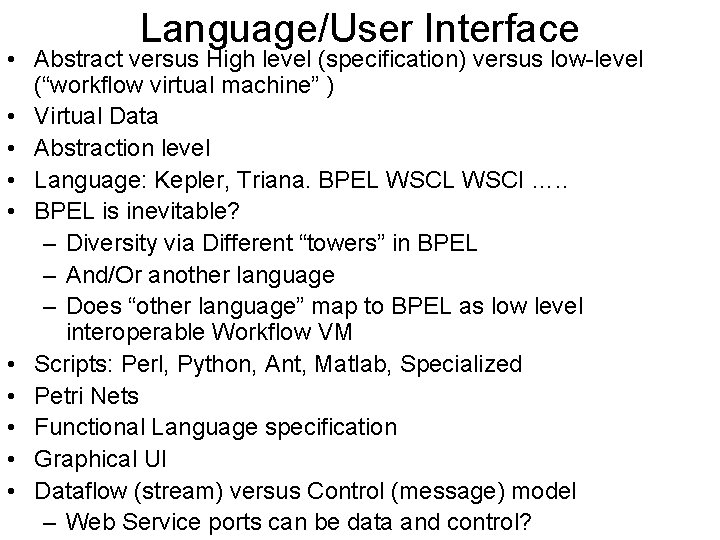Language/User Interface • Abstract versus High level (specification) versus low-level (“workflow virtual machine” )