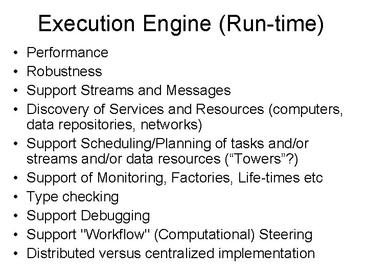 Execution Engine (Run-time) • • • Performance Robustness Support Streams and Messages Discovery of