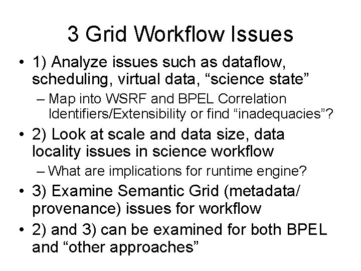 3 Grid Workflow Issues • 1) Analyze issues such as dataflow, scheduling, virtual data,