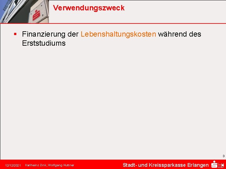 Verwendungszweck § Finanzierung der Lebenshaltungskosten während des Erststudiums 3 12/12/2021 Karlheinz Zink, Wolfgang Huttner