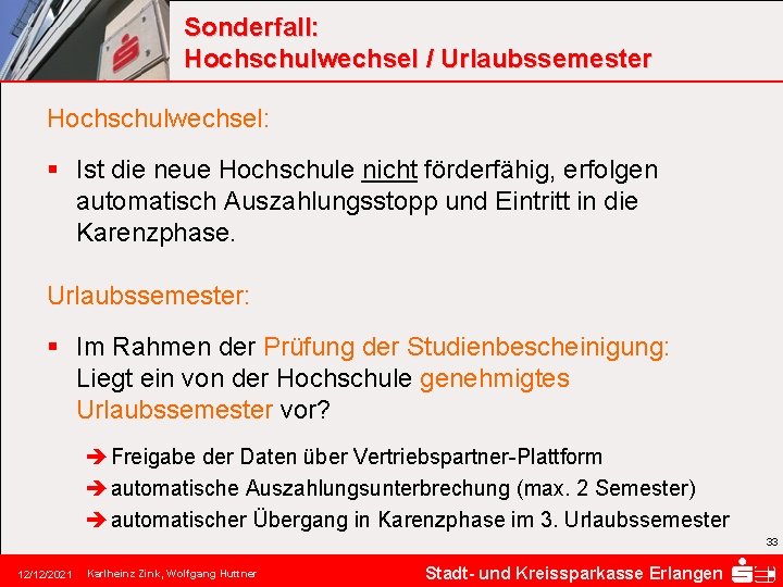 Sonderfall: Hochschulwechsel / Urlaubssemester Hochschulwechsel: § Ist die neue Hochschule nicht förderfähig, erfolgen automatisch