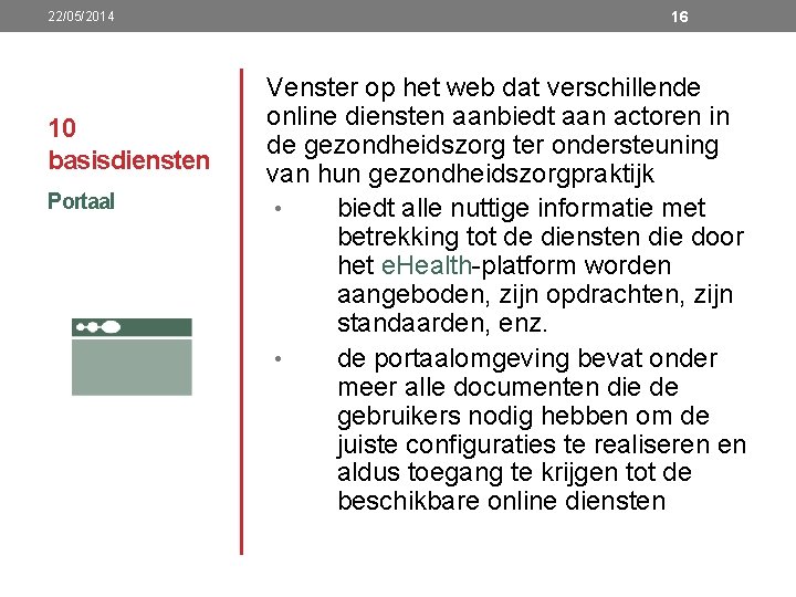 22/05/2014 10 basisdiensten Portaal 16 Venster op het web dat verschillende online diensten aanbiedt