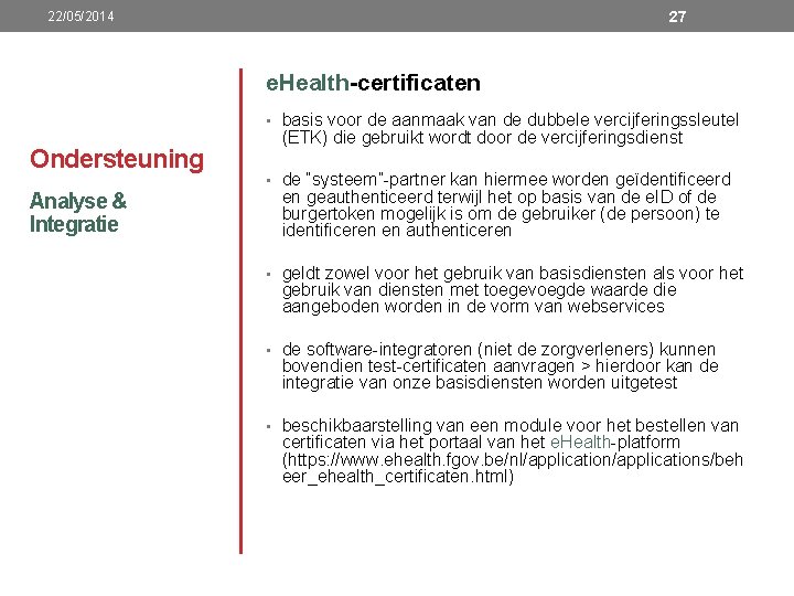 27 22/05/2014 e. Health-certificaten • basis voor de aanmaak van de dubbele vercijferingssleutel Ondersteuning