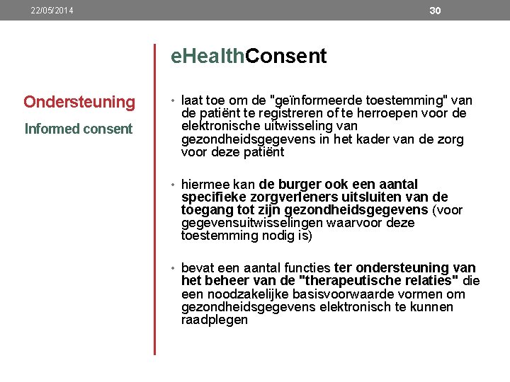 30 22/05/2014 e. Health. Consent Ondersteuning Informed consent • laat toe om de "geïnformeerde