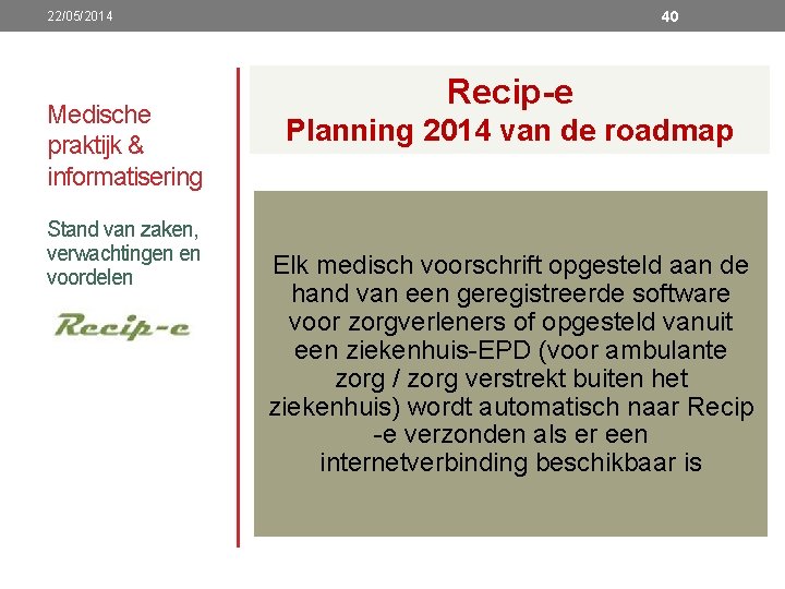 40 22/05/2014 Medische praktijk & informatisering Stand van zaken, verwachtingen en voordelen Recip-e Planning