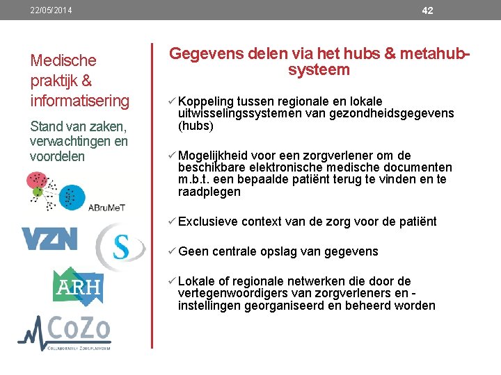 42 22/05/2014 Gegevens delen via het hubs & metahubsysteem Medische praktijk & informatisering ü