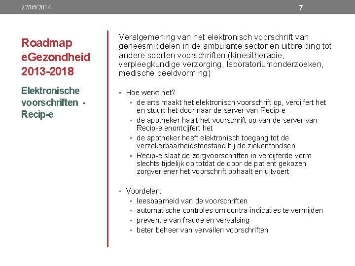 7 22/05/2014 Roadmap e. Gezondheid 2013 -2018 Elektronische voorschriften Recip-e Veralgemening van het elektronisch