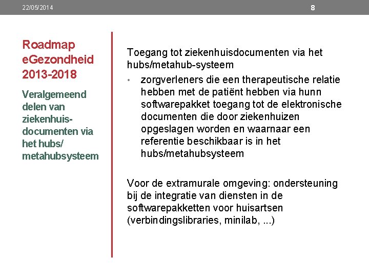 22/05/2014 Roadmap e. Gezondheid 2013 -2018 Veralgemeend delen van ziekenhuisdocumenten via het hubs/ metahubsysteem