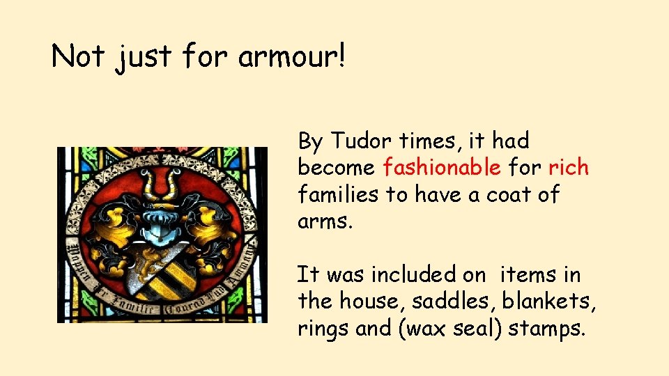 Not just for armour! By Tudor times, it had become fashionable for rich families