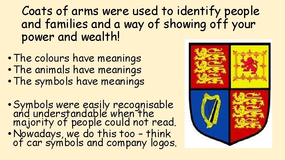 Coats of arms were used to identify people and families and a way of