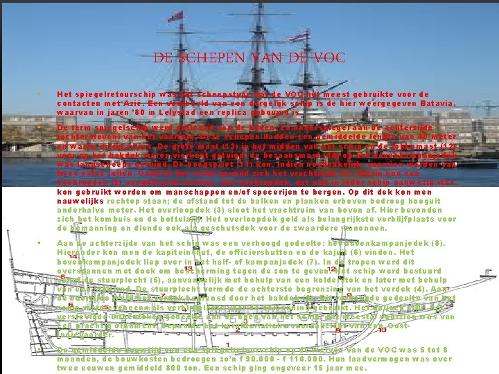 DE SCHEPEN VAN DE VOC • Het spiegelretourschip was het scheepstype dat de VOC